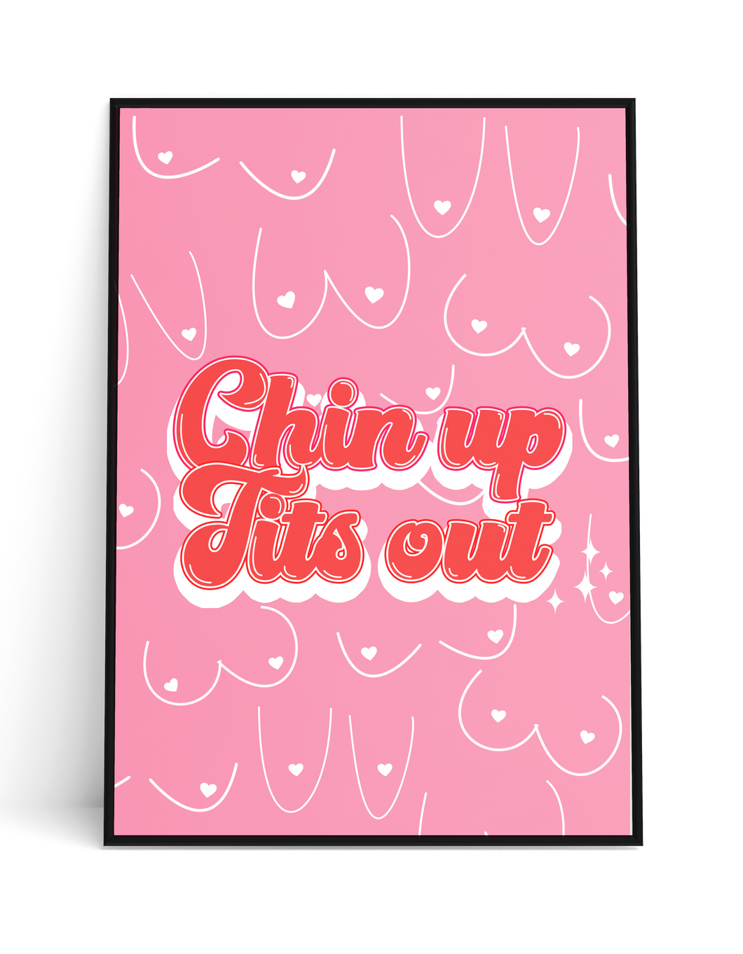 Chin Up Tits Out Print - Boob Edition